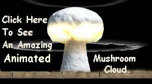 WOW SEE THE MUSHROOM CLOUD IN ACTION CLICK HERE.