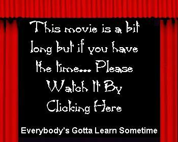 EVERYBODY'S GOTTA LEARN SOMETIMES most important movie of your life