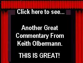 CLICK HERE to see another great commentary from Keith Olbermann